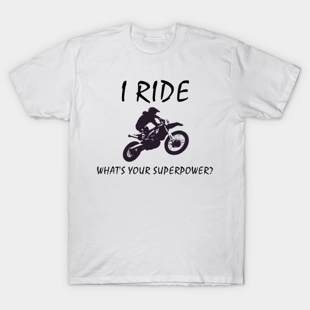 I Ride dirt bikes, what's your super power 2 T-Shirt by benhonda2